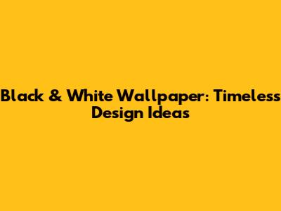 Black & White Wallpaper: Timeless Design Ideas