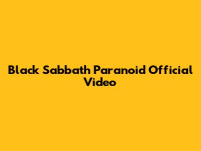 Black Sabbath "Paranoid" Official Video