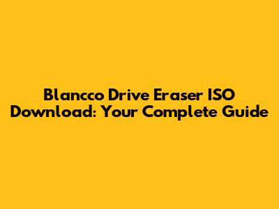 Blancco Drive Eraser ISO Download: Your Complete Guide