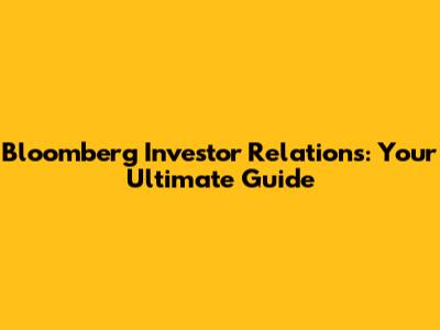 Bloomberg Investor Relations: Your Ultimate Guide