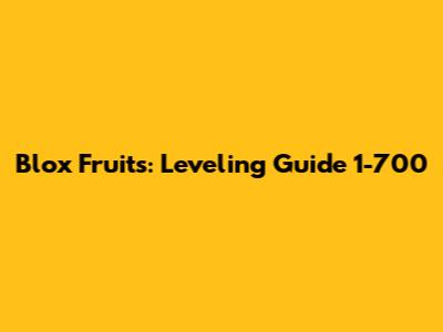 Blox Fruits: Leveling Guide 1-700