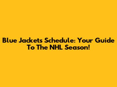 Blue Jackets Schedule: Your Guide To The NHL Season!