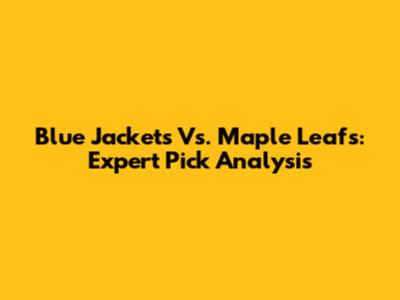 Blue Jackets Vs. Maple Leafs: Expert Pick Analysis