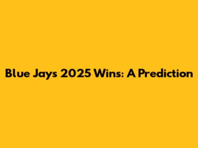 Blue Jays 2025 Wins: A Prediction