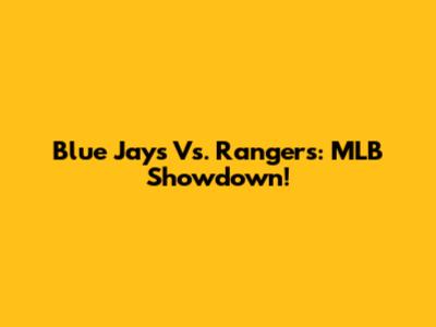 Blue Jays Vs. Rangers: MLB Showdown!