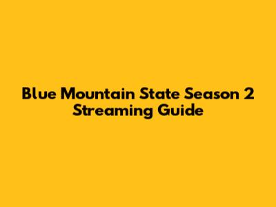 Blue Mountain State Season 2 Streaming Guide