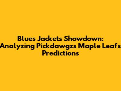 Blues Jackets Showdown: Analyzing Pickdawgz's Maple Leafs Predictions