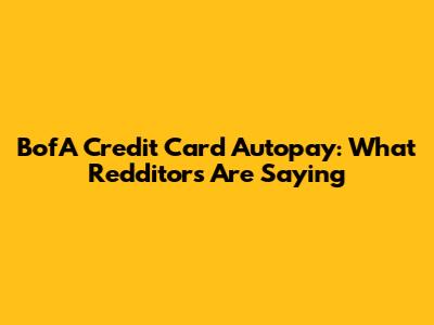 BofA Credit Card Autopay: What Redditors Are Saying