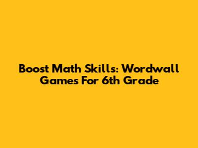 Boost Math Skills: Wordwall Games For 6th Grade