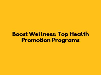 Boost Wellness: Top Health Promotion Programs