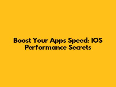 Boost Your App's Speed: IOS Performance Secrets