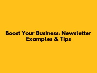 Boost Your Business: Newsletter Examples & Tips