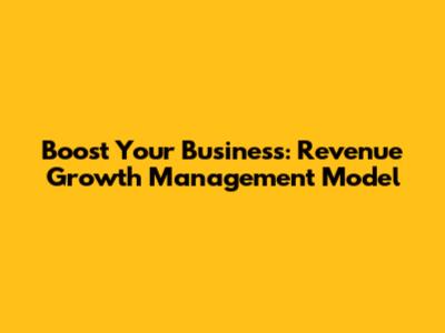 Boost Your Business: Revenue Growth Management Model