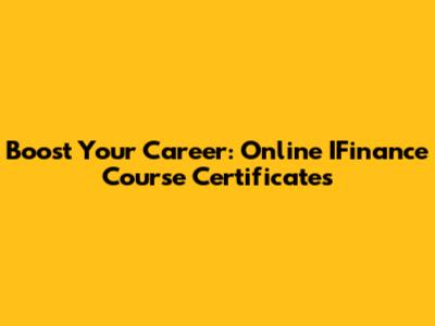 Boost Your Career: Online IFinance Course Certificates