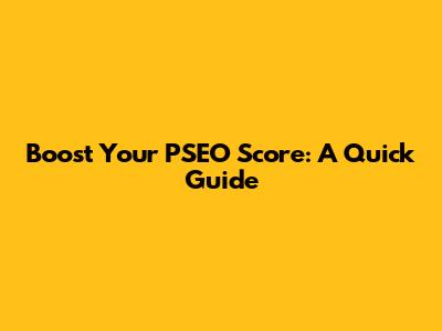 Boost Your PSEO Score: A Quick Guide