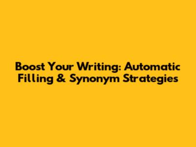 Boost Your Writing: Automatic Filling & Synonym Strategies