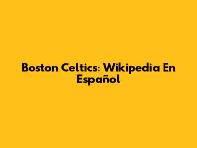 Boston Celtics: Wikipedia En Español