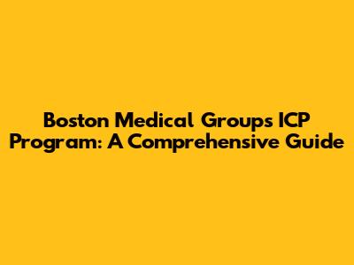 Boston Medical Group's ICP Program: A Comprehensive Guide
