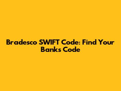 Bradesco SWIFT Code: Find Your Bank's Code