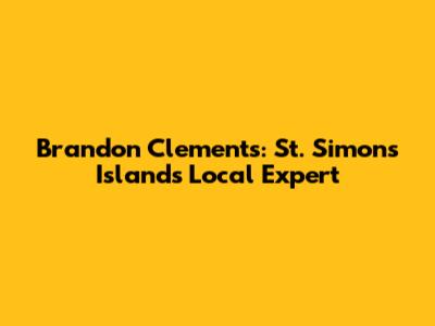 Brandon Clements: St. Simons Island's Local Expert