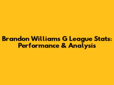 Brandon Williams G League Stats: Performance & Analysis