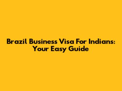 Brazil Business Visa For Indians: Your Easy Guide