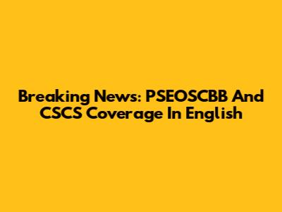 Breaking News: PSEOSCBB And CSCS Coverage In English