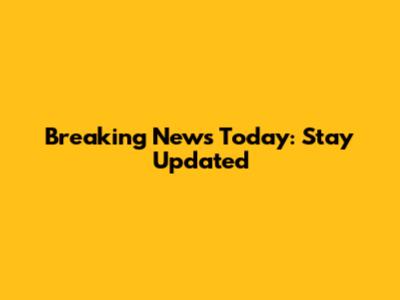 Breaking News Today: Stay Updated