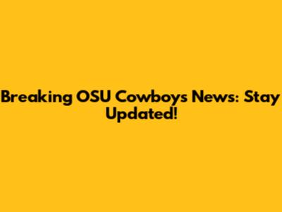 Breaking OSU Cowboys News: Stay Updated!