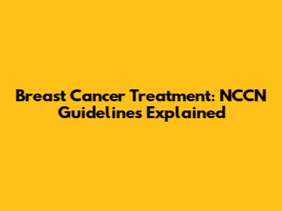 Breast Cancer Treatment: NCCN Guidelines Explained