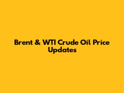 Brent & WTI Crude Oil Price Updates
