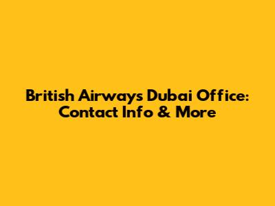 British Airways Dubai Office: Contact Info & More
