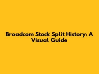 Broadcom Stock Split History: A Visual Guide