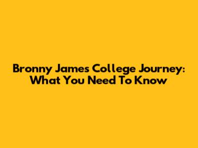 Bronny James' College Journey: What You Need To Know