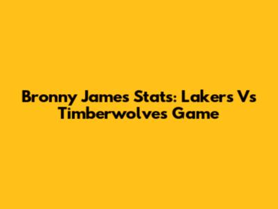 Bronny James Stats: Lakers Vs Timberwolves Game