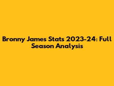 Bronny James Stats 2023-24: Full Season Analysis
