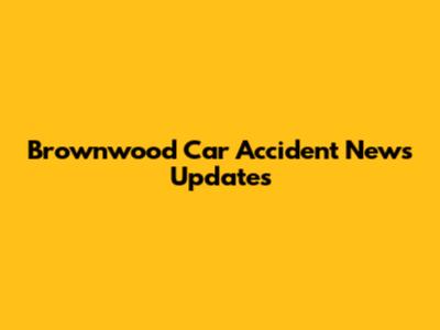 Brownwood Car Accident News Updates