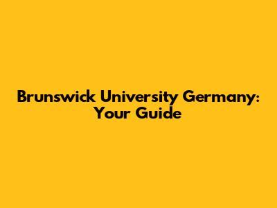 Brunswick University Germany: Your Guide