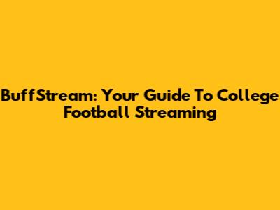 BuffStream: Your Guide To College Football Streaming