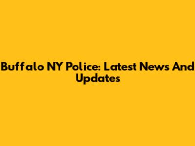 Buffalo NY Police: Latest News And Updates
