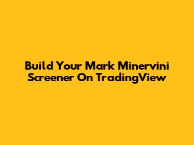Build Your Mark Minervini Screener On TradingView