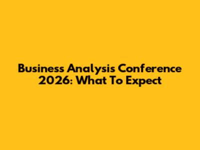 Business Analysis Conference 2026: What To Expect