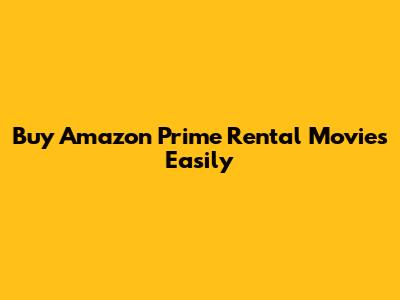 Buy Amazon Prime Rental Movies Easily