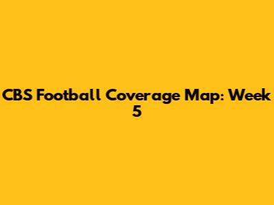 CBS Football Coverage Map: Week 5
