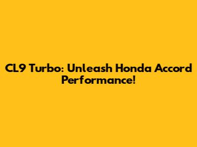 CL9 Turbo: Unleash Honda Accord Performance!
