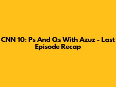 CNN 10: P's And Q's With Azuz - Last Episode Recap