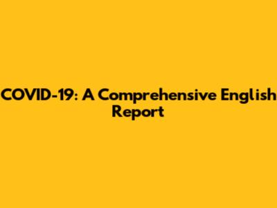 COVID-19: A Comprehensive English Report