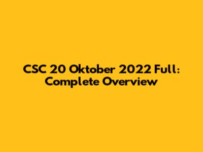 CSC 20 Oktober 2022 Full: Complete Overview