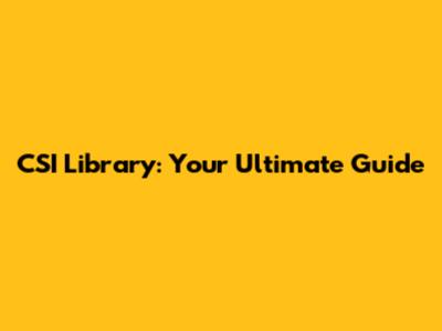 CSI Library: Your Ultimate Guide