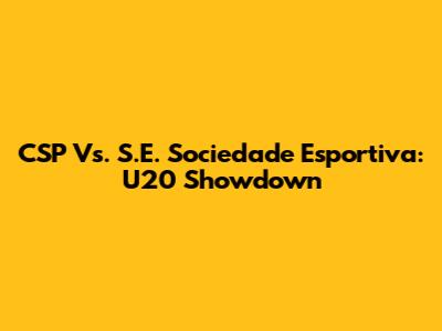 CSP Vs. S.E. Sociedade Esportiva: U20 Showdown